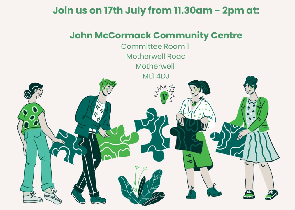 Join us on 17th July from 11.30am - 2pm at:
John McCormack Community Centre
Committee Room 1
Motherwell Road
Motherwell
ML1 4DJ